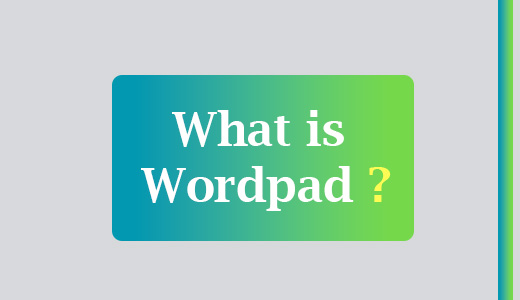 WHAT IS WORDPAD ?